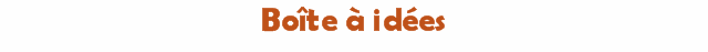 Bo&icirc;te &agrave; id&eacute;es